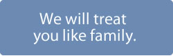 We will treat you like family.
